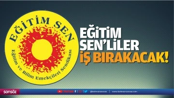 Eğitim Sen&rsquo;liler iş bırakacak!