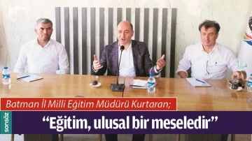 &ldquo;EĞİTİM, ULUSAL BİR MESELEDİR&rdquo;