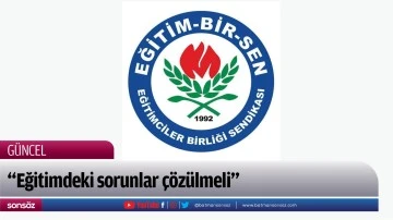 &ldquo;Eğitimdeki sorunlar &ccedil;&ouml;z&uuml;lmeli&rdquo;