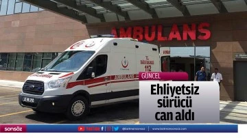 Ehliyetsiz s&uuml;r&uuml;c&uuml; can aldı