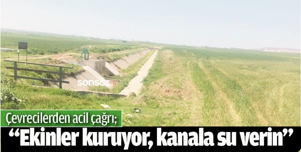 &ldquo;EKİNLER KURUYOR, KANALA SU VERİN&rdquo;