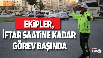 Ekipler, iftar saatine kadar g&ouml;rev başında