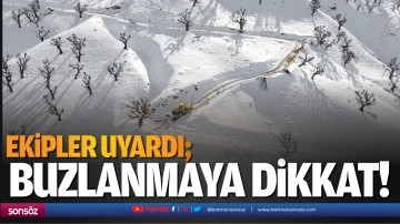 Ekipler uyardı; Buzlanmaya dikkat!