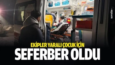 Ekipler yaralı &ccedil;ocuk i&ccedil;in seferber oldu