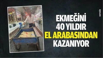 Ekmeğini 40 yıldır el arabasından kazanıyor