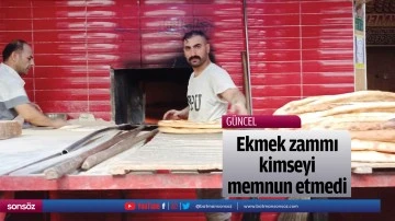 Ekmek zammı kimseyi memnun etmedi