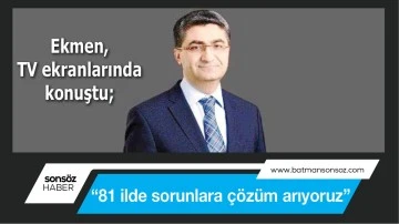 Ekmen, &ldquo;81 ilde sorunlara &ccedil;&ouml;z&uuml;m arıyoruz&rdquo;