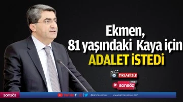 Ekmen, 81 yaşındaki Kaya i&ccedil;in adalet istedi