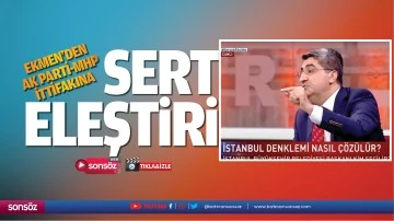 Ekmen&rsquo;den Ak Parti-MHP ittifakına sert eleştiri
