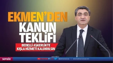 Ekmen&rsquo;den kanun teklifi; &ldquo;Bedelli askerlikte kışla hizmeti kaldırılsın&rdquo;