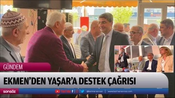 Ekmen&rsquo;den Yaşar&rsquo;a destek &ccedil;ağrısı