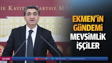 Ekmen&rsquo;in g&uuml;ndemi, mevsimlik iş&ccedil;iler&hellip;