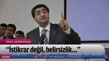 Ekmen: &ldquo;İstikrar değil, belirsizlik&hellip;&rdquo;