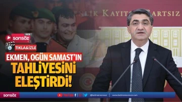 Ekmen, Og&uuml;n Samast'ın tahliyesini eleştirdi!