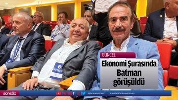 Ekonomi Şurasında Batman g&ouml;r&uuml;ş&uuml;ld&uuml;
