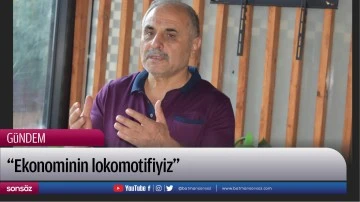 &ldquo;Ekonominin lokomotifiyiz&rdquo;
