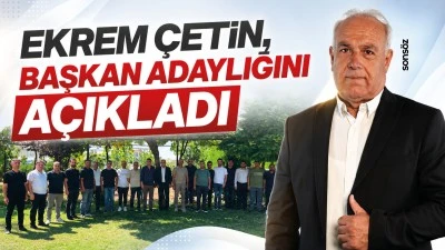 Ekrem &Ccedil;etin, başkan adaylığını a&ccedil;ıkladı