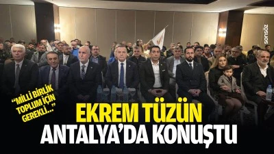 Ekrem T&uuml;z&uuml;n, Antalya&rsquo;da konuştu; &ldquo;Milli birlik, toplum i&ccedil;in gerekli&hellip;&rdquo;