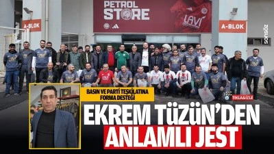 Ekrem T&uuml;z&uuml;n&rsquo;den anlamlı jest; Basın ve parti teşkilatına forma desteği