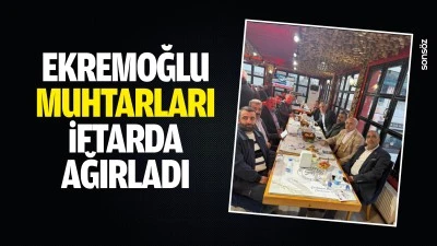Ekremoğlu, muhtarları iftarda ağırladı