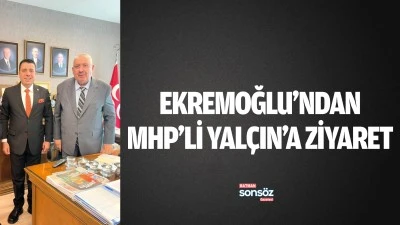 Ekremoğlu&rsquo;ndan MHP&rsquo;li Yal&ccedil;ın&rsquo;a ziyaret