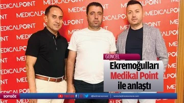 Ekremoğulları, Medikal Point ile anlaştı