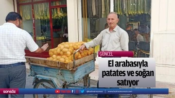 El arabasıyla patates ve soğan satıyor