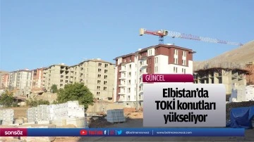 Elbistan'da TOKİ konutları y&uuml;kseliyor