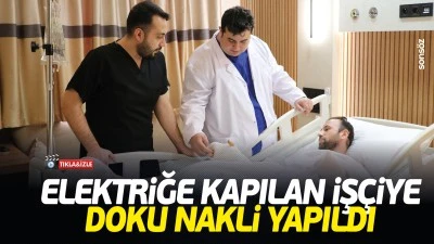 Elektriğe kapılan iş&ccedil;iye doku nakli yapıldı