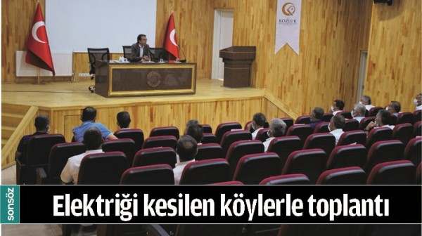 ELEKTRİĞİ KESİLEN K&Ouml;YLERLE TOPLANTI