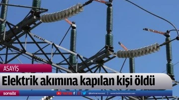 Elektrik akımına kapılan kişi &ouml;ld&uuml;