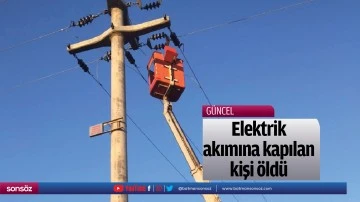 Elektrik akımına kapılan kişi &ouml;ld&uuml;