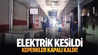 Elektrik kesildi, kepenkler kapalı kaldı!
