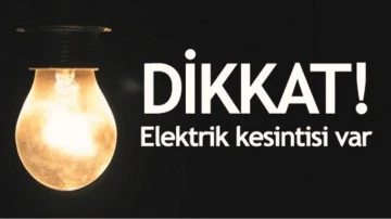 ELEKTRİK KESİNTİSİ YAPILACAK
