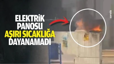 Elektrik panosu aşırı sıcaklığa dayanamadı