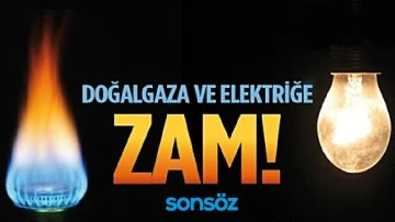 ELEKTRİK VE DOĞAL GAZA ZAM