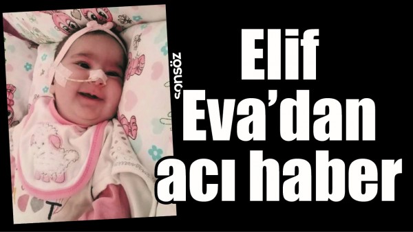 ELİF EVA&rsquo;DAN ACI HABER