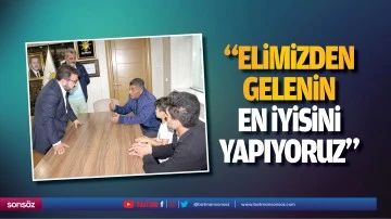 &ldquo;Elimizden gelenin en iyisini yapıyoruz&rdquo;