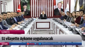 Elli bir vilayette Aykome uygulanacak