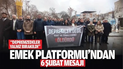 Emek Platformu&rsquo;ndan 6 Şubat mesajı; &ldquo;Depremzedeler yalnız bırakıldı&rdquo;