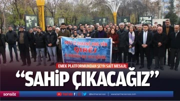 Emek Platformundan Şeyh Sait mesajı; &ldquo;Sahip &ccedil;ıkacağız&rdquo;