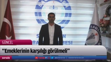 &ldquo;Emeklerinin karşılığı g&ouml;r&uuml;lmeli&rdquo;