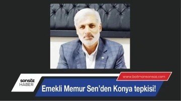 EMEKLİ MEMUR SEN&rsquo;DEN KONYA TEPKİSİ!