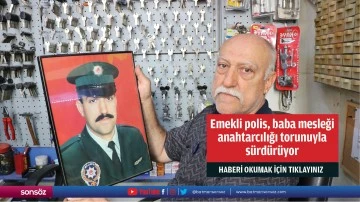 Emekli polis, baba mesleği anahtarcılığı torunuyla s&uuml;rd&uuml;r&uuml;yor