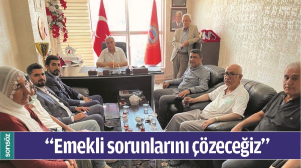 &ldquo;EMEKLİ SORUNLARINI &Ccedil;&Ouml;ZECEĞİZ&rdquo;