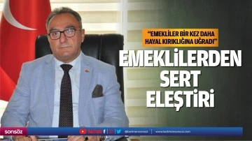 &ldquo;Emekliler bir kez daha hayal kırıklığına uğradı&rdquo;