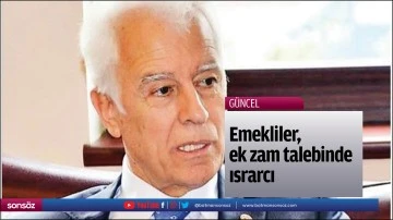Emekliler, ek zam talebinde ısrarcı