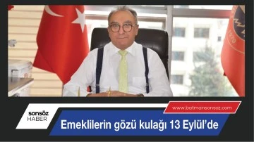 EMEKLİLERİN G&Ouml;Z&Uuml; KULAĞI 13 EYL&Uuml;L&rsquo;DE