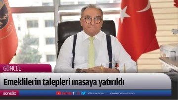 Emeklilerin talepleri masaya yatırıldı