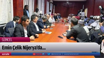 Emin &Ccedil;elik Nijerya&rsquo;da...